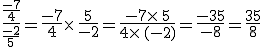 \frac{\frac{-7}{4}}{\frac{-2}{5}}=\frac{-7}{4}\times   \frac{5}{-2}=\frac{-7\times   5}{4\times   (-2)}=\frac{-35}{-8}=\frac{35}{8}